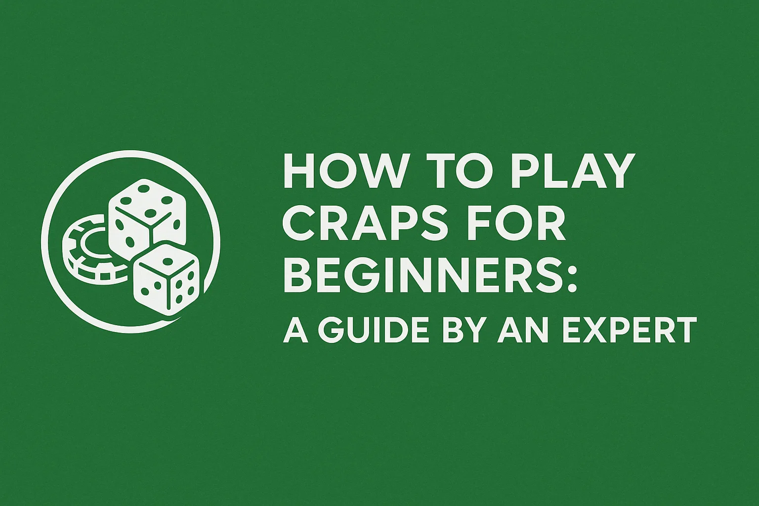 How to Play Craps for Beginners: A Guide By An Expert